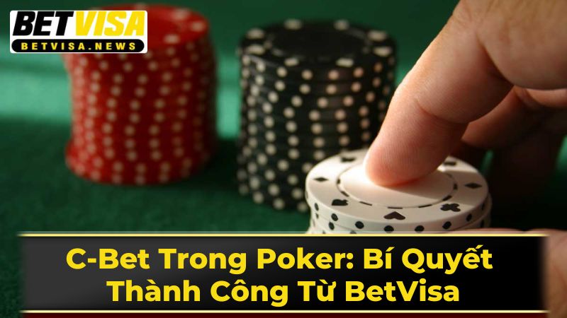 Các Dạng C-bet Đặc Biệt