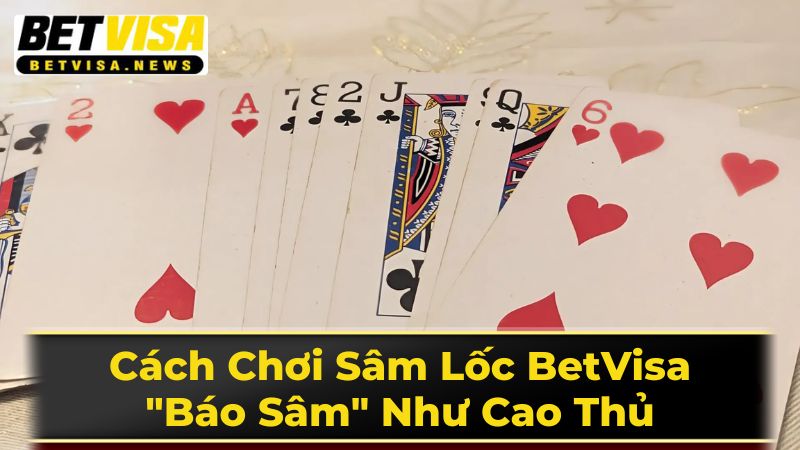 Hướng Dẫn Chi Tiết Cách Chơi Sâm Lốc