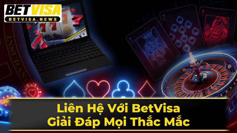Liên Hệ Với BetVisa: Giải Đáp Mọi Thắc Mắc 3 Cam Kết Chất Lượng Dịch Vụ