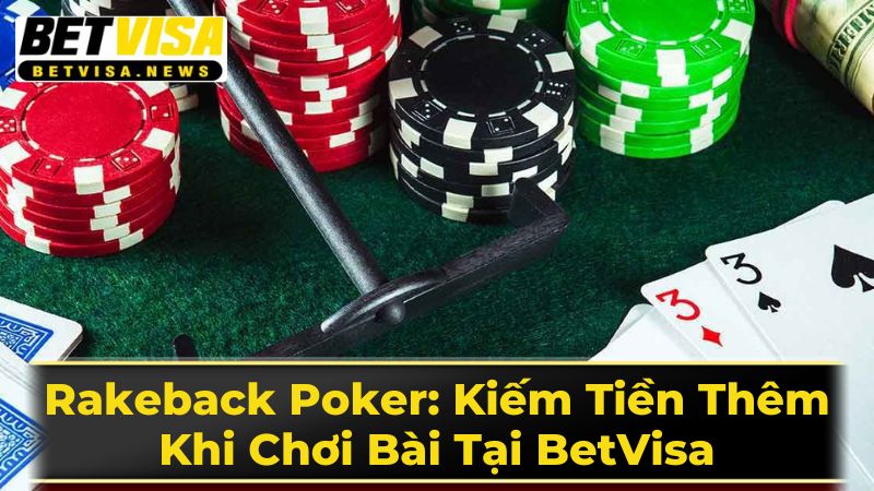 Rakeback Poker: Kiếm Tiền Thêm Khi Chơi Bài Tại BetVisa 2 Lợi Ích Của Rakeback